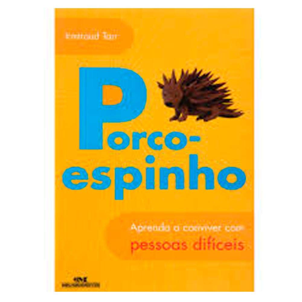 Porco-Espinho. Aprenda A Conviver Com Pessoas Dificeis