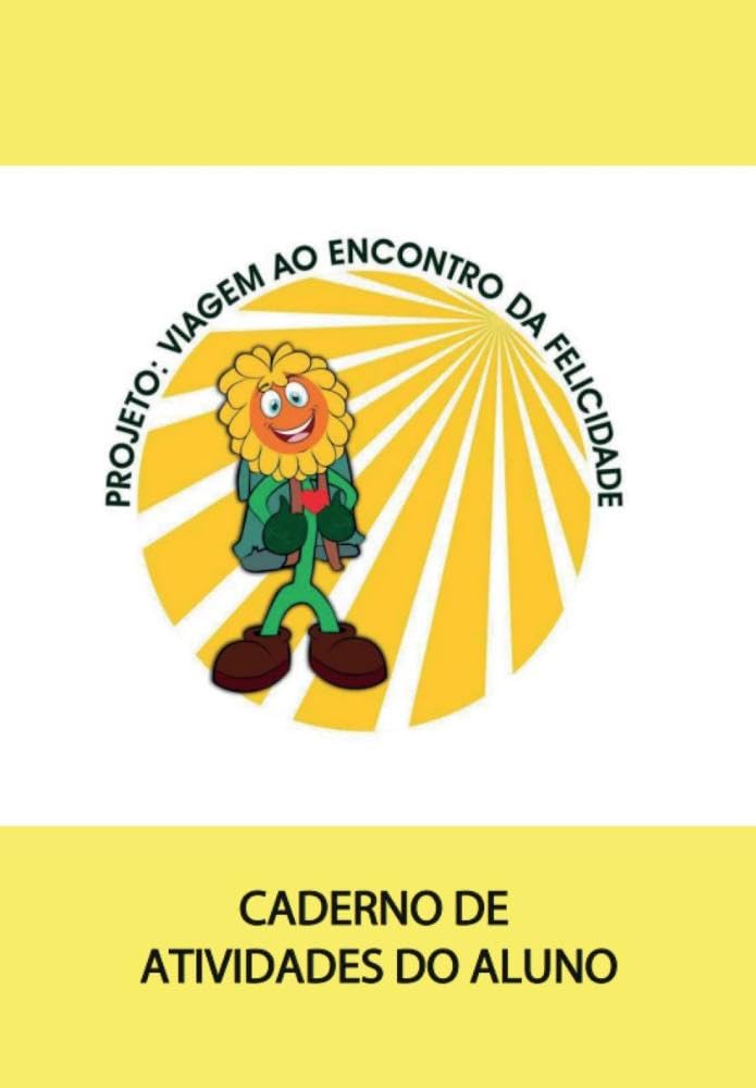 ler totalmente Projeto: Viagem ao Enconto da Felicidade Caderno de Atividades do Aluno