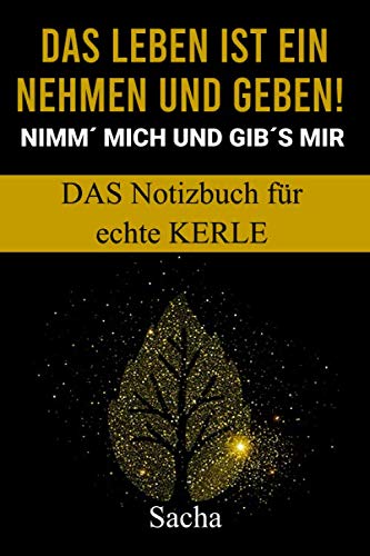 Notizbuch für Sacha - Das Leben ist ein Nehmen und Geben! Also nimm´ mich und gib´s mir!: 160 Seiten punktiertes Schreibheft in DIN-A5, das als... wird! (Sacha - Blattgold) (German Edition) baixar o livro de graça