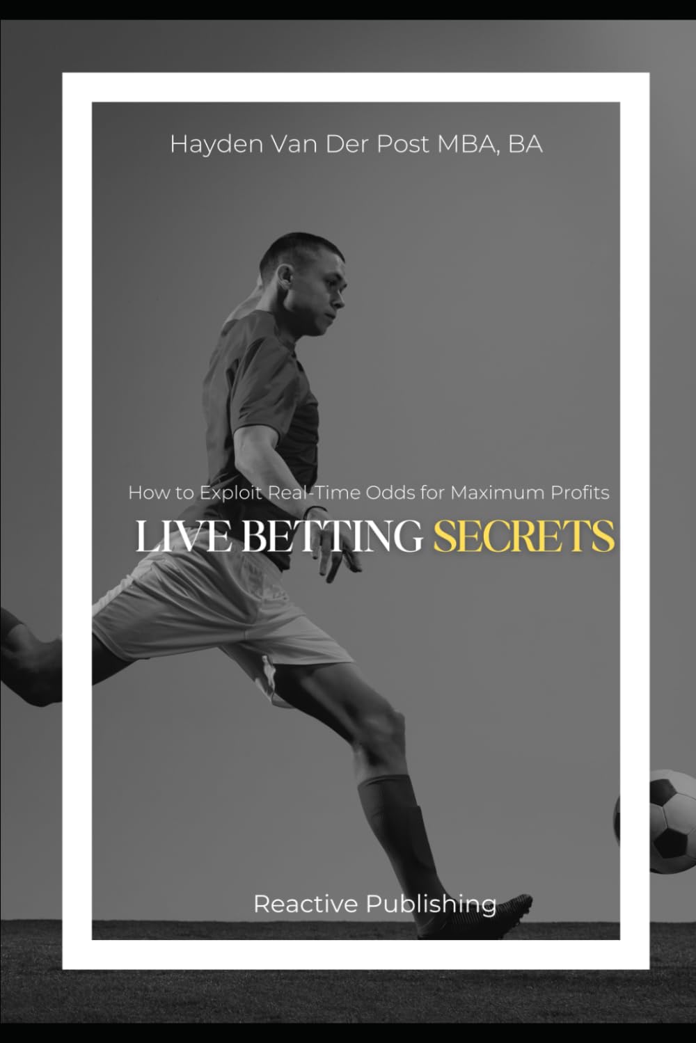 Live Betting Secrets: How to Exploit Real-Time Odds for Maximum Profits (Invest to Win Sports Betting)