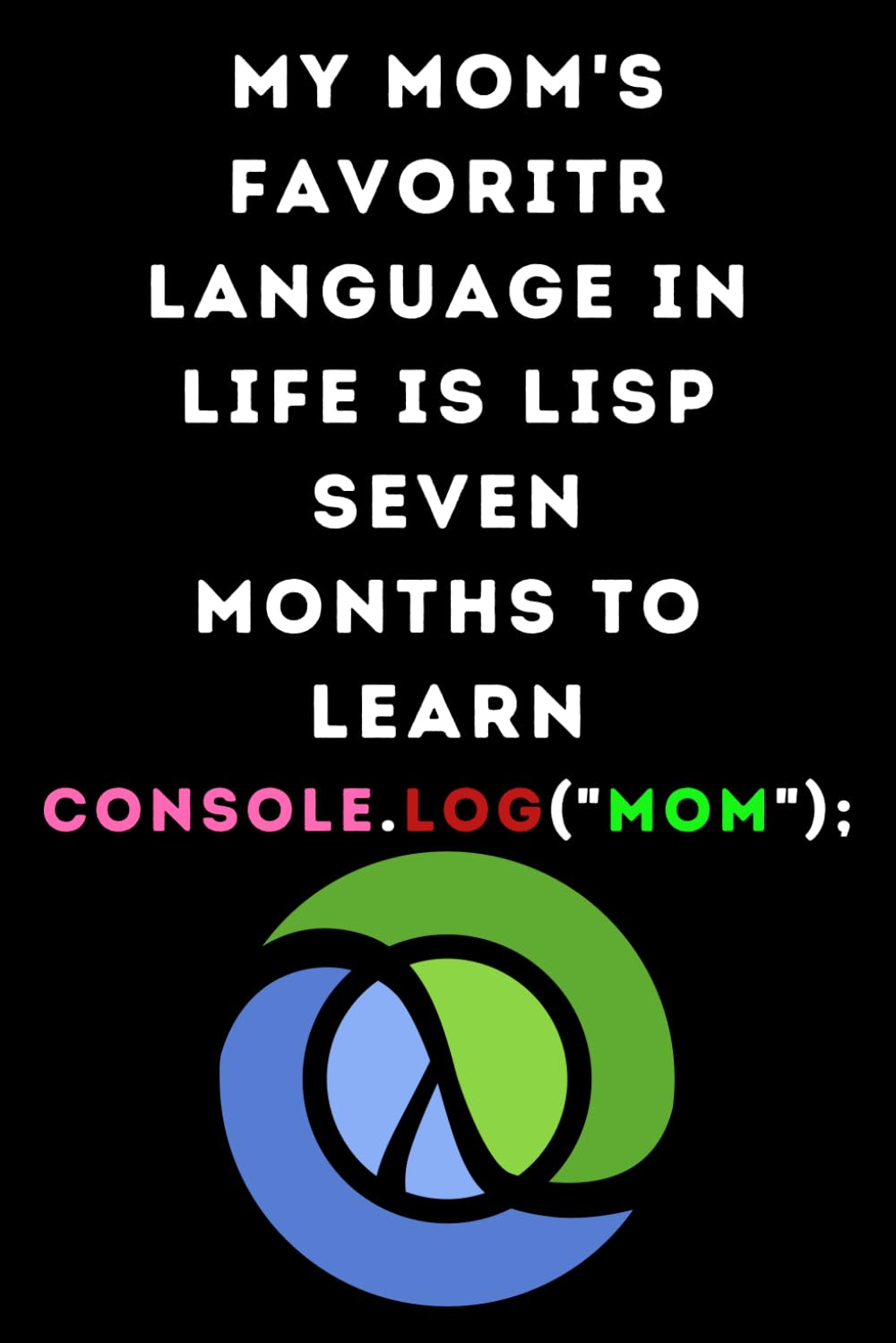 My mom's Favoritr Language in Life is LISP Seven Months To Learn: LISP Programming language, LISP Learning experience, Mother's day notebook for mom... coders & developpers who can write LISP codes baixar livro de graça