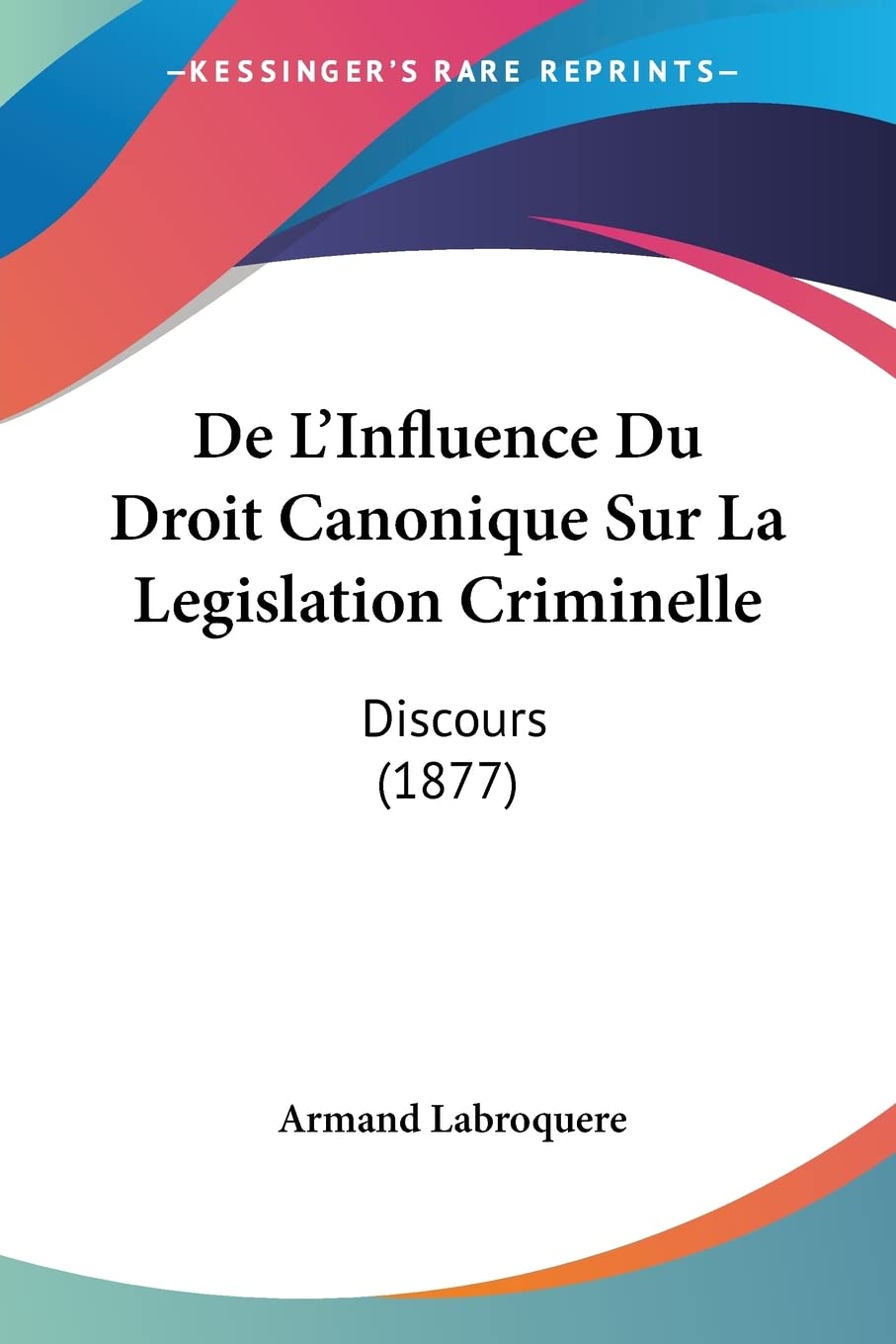 De L'Influence Du Droit Canonique Sur La Legislation Criminelle: Discours (1877) baixar livro de graça
