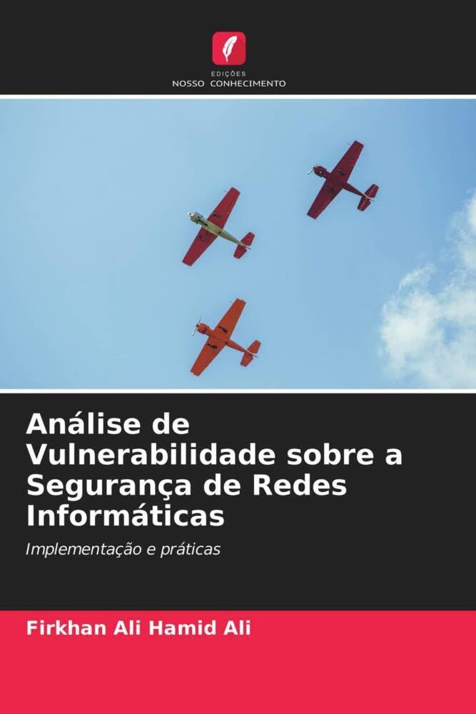 ler totalmente Análise de Vulnerabilidade sobre a Segurança de Redes Informáticas: Implementação e práticas