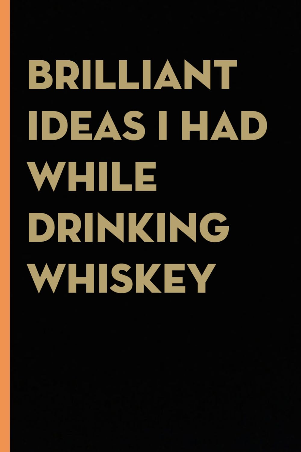 Brilliant Ideas I Had While Drinking Whiskey: Funny Gag Gift Notebook for co-workers, employees, school, office, meeting, friends, familly (100 pages -6"x9") baixar o livro de graça