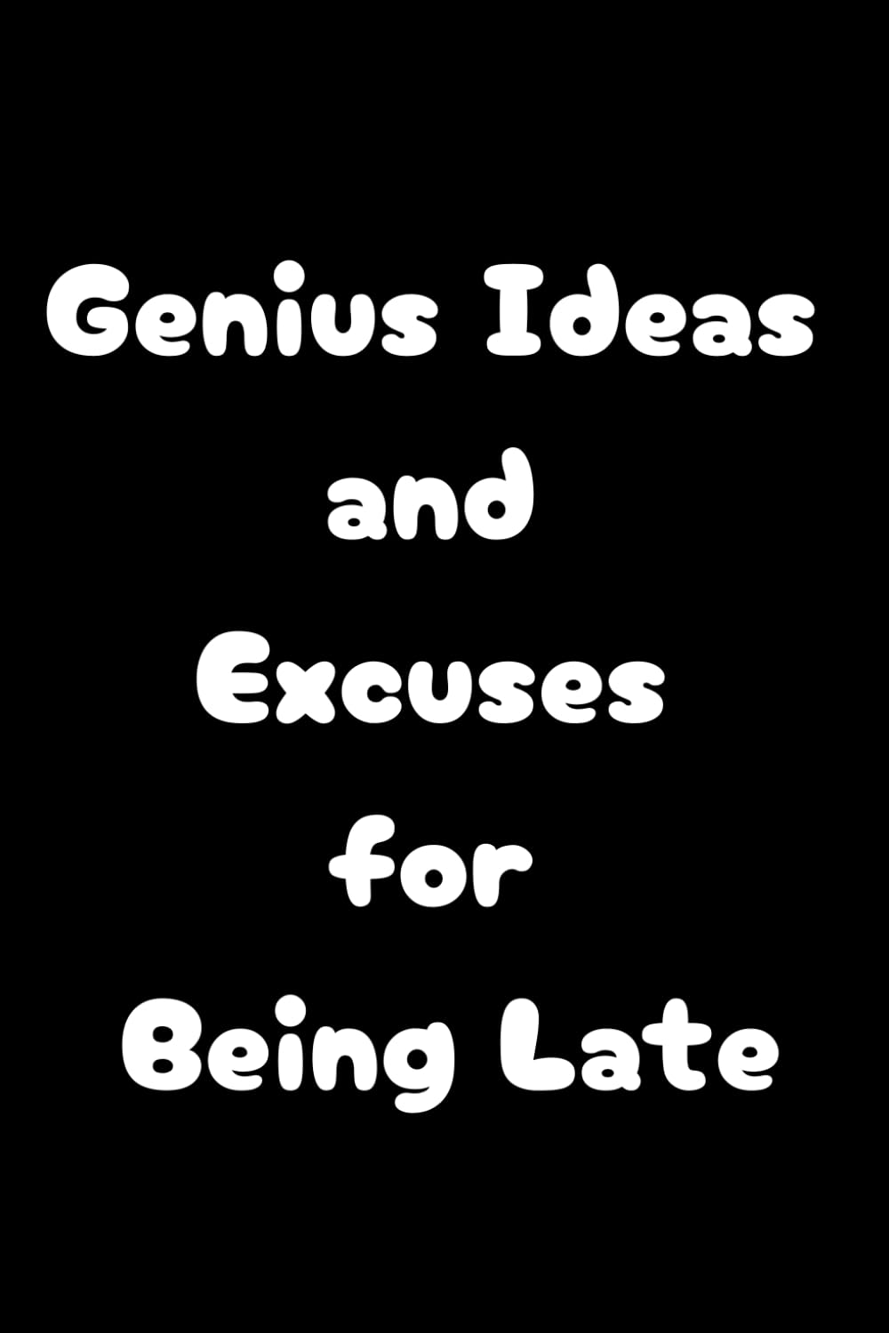 Genius Ideas and Excuses for Being Late: The Ultimate Notebook for Brilliant Procrastinators, Coworkers, Blank Lined: Perfect for Crafting Ingenious... for Anyone Who’s Always Fashionably Late baixar livro de graça