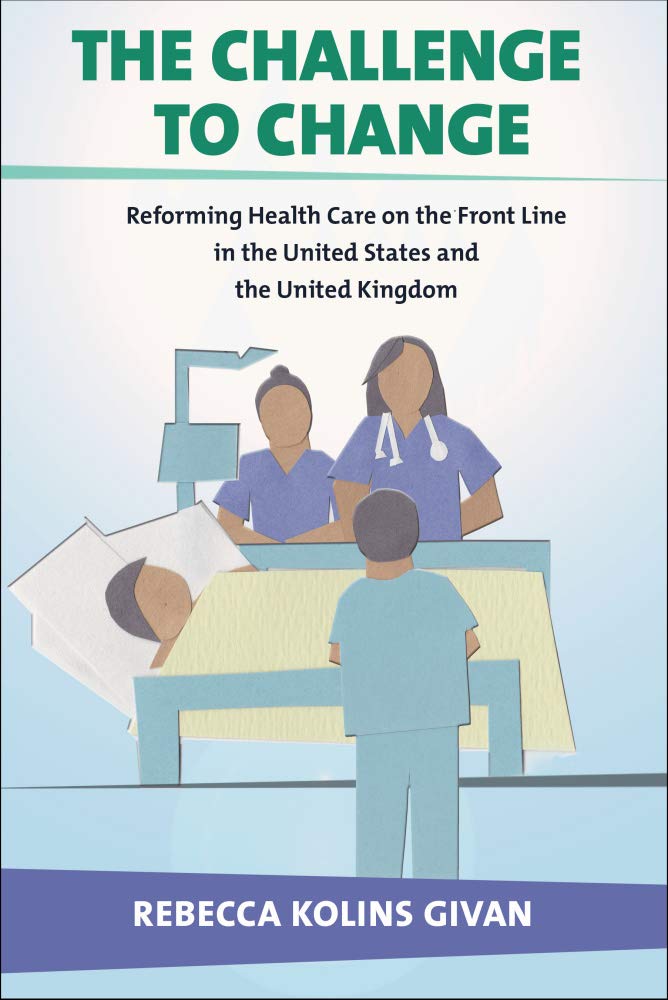 The Challenge to Change: Reforming Health Care on the Front Line in the United States and the United Kingdom (The Culture and Politics of Health Care Work) (English Edition) baixar livro de graça