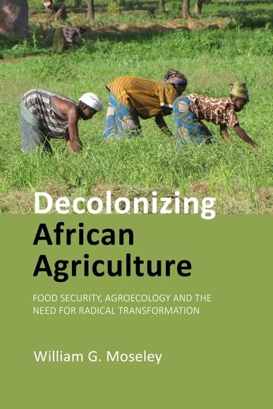 Decolonizing African Agriculture: Food Security, Agroecology and the Need for Radical Transformation (English Edition) baixar o livro de graça