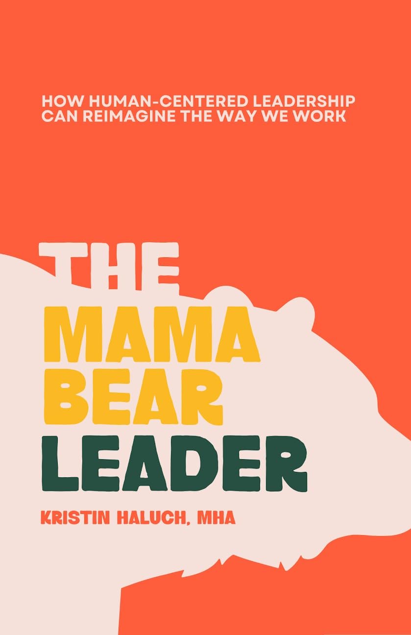 ler totalmente The Mama Bear Leader™: How Human-Centered Leadership Can Re-Imagine the Way We Work (English Edition)