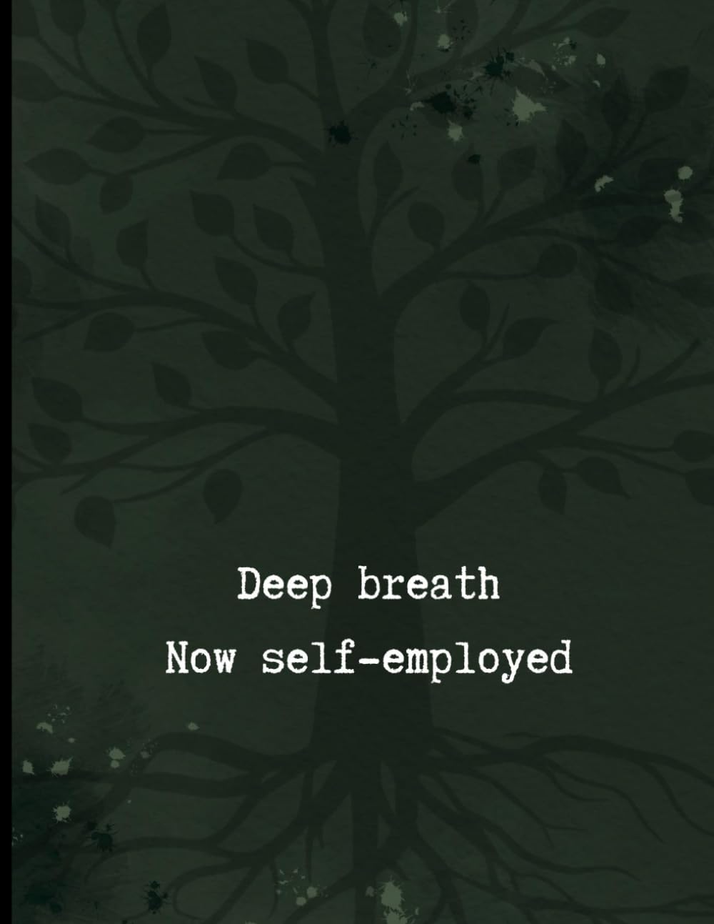 Deep breath - Now self-employed: A notebook for building your business one step at a time