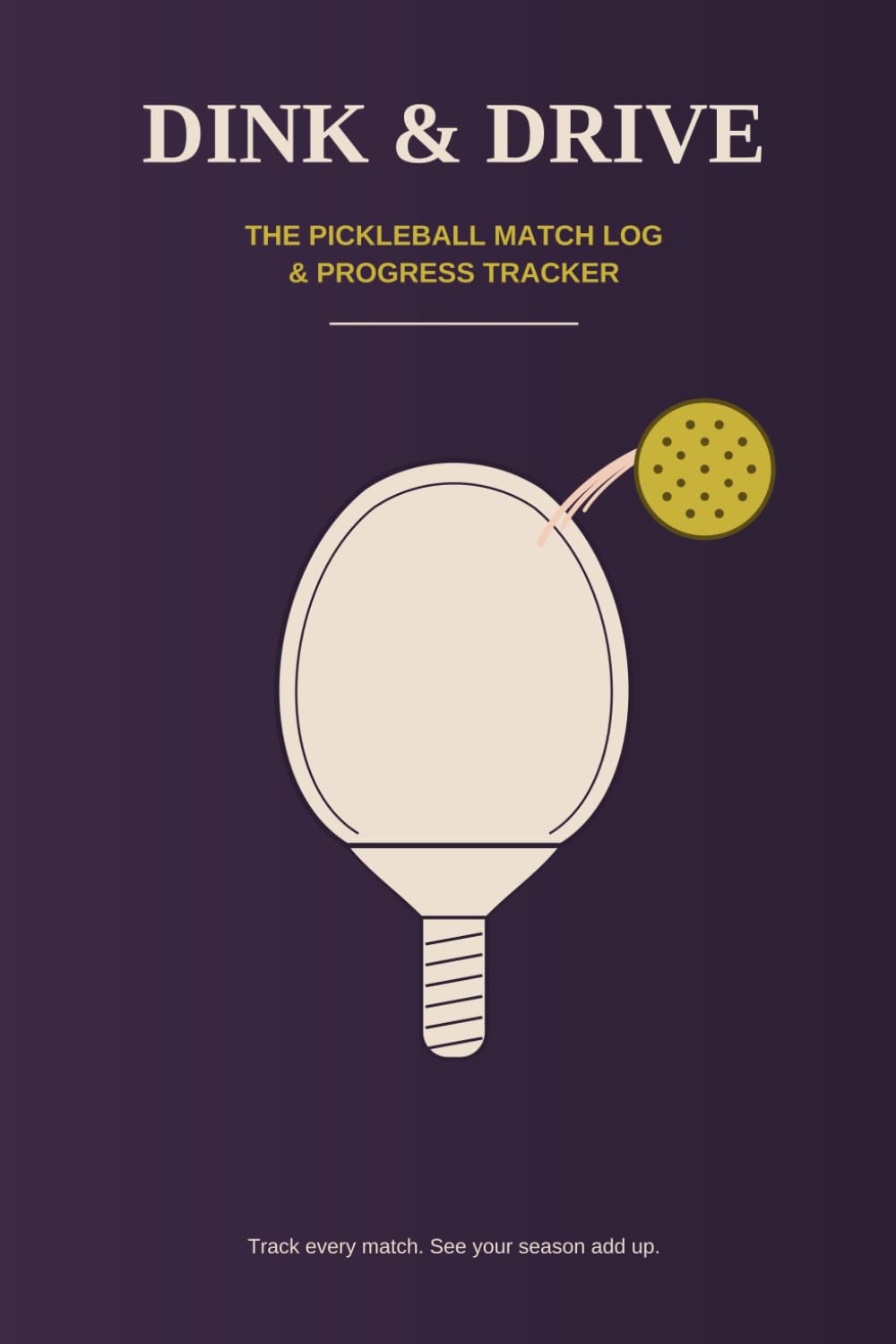 Dink & Drive: The Pickleball Match Log & Progress Tracker baixar livro de graça