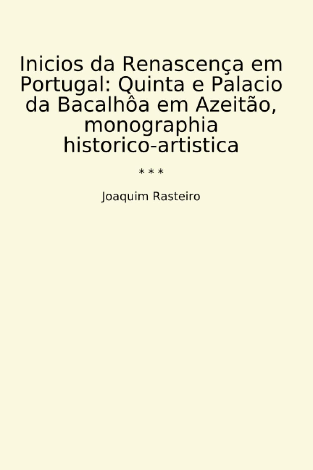 Inicios da Renascença em Portugal: Quinta e Palacio da Bacalhôa em Azeitão, monographia historico-artistica (Classic Books) (Portuguese Edition) baixar livro de graça