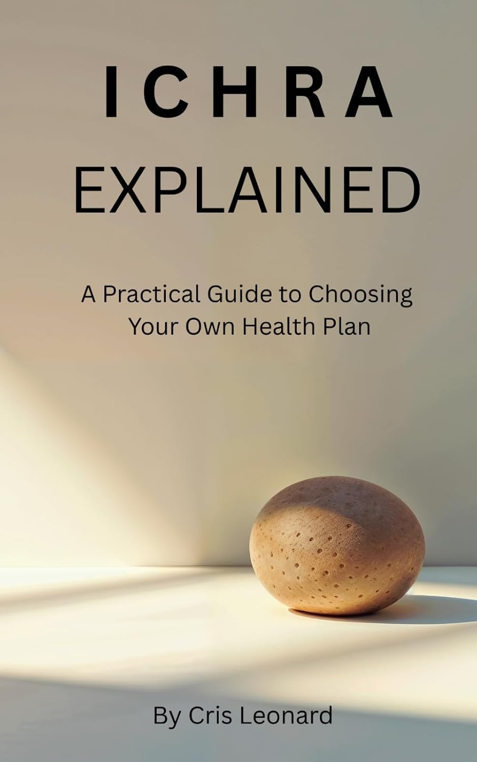 ler totalmente ICHRA EXPLAINED: A Practical Guide to Choosing Your Own Health Plan