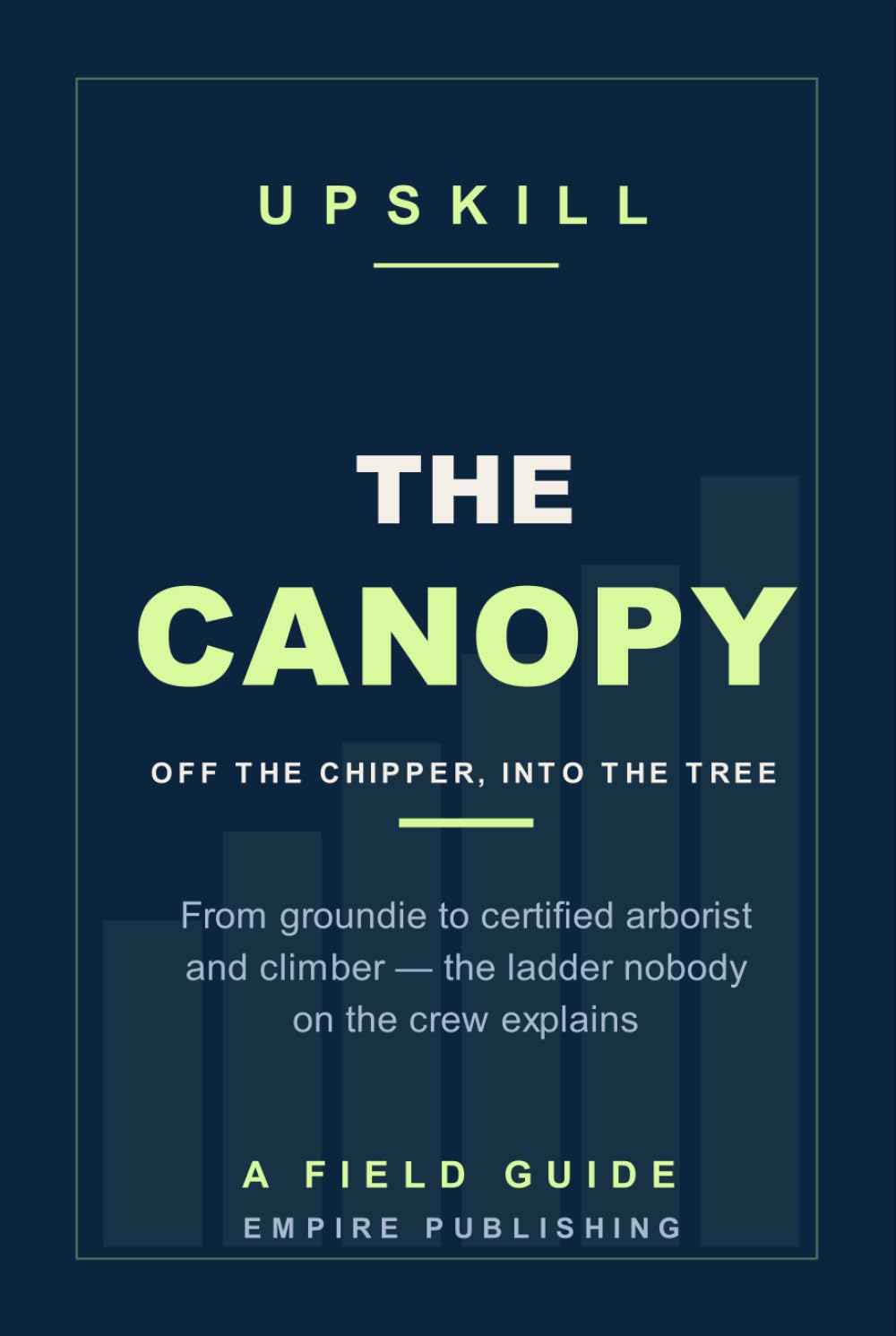 The Canopy: From Groundie to Certified Arborist and Climber — Getting Off the Chipper and Into the Tree (A Field Guide) baixar livro de graça