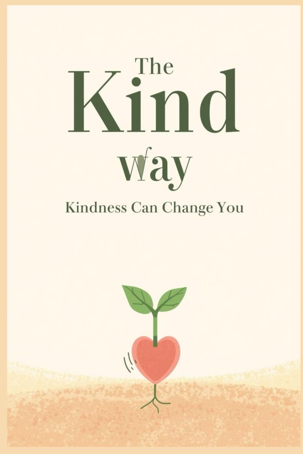The Kind Way: Build Kindness, Gratitude, and Positive Habits Daily: A Daily Acts of Kindness Planner to Create Meaningful, Positive Change
