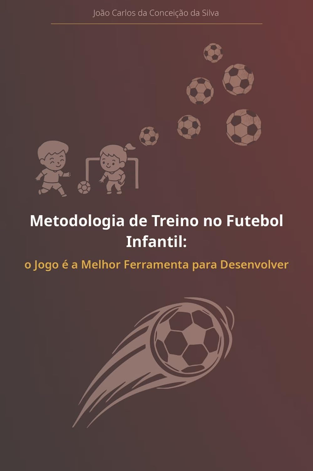 capítulo por capítulo baixar Metodologia de Treino no Futebol Infantil: o Jogo é a Melhor Ferramenta para Desenvolver (Portuguese Edition)