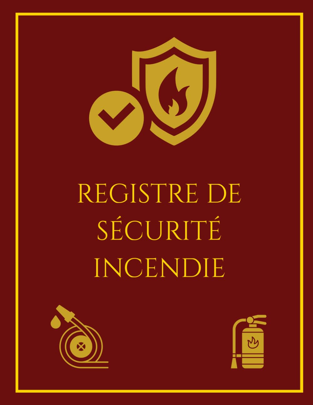 Registre de Sécurité Incendie: Suivi des contrôles, équipements et interventions de sécurité incendie (French Edition)