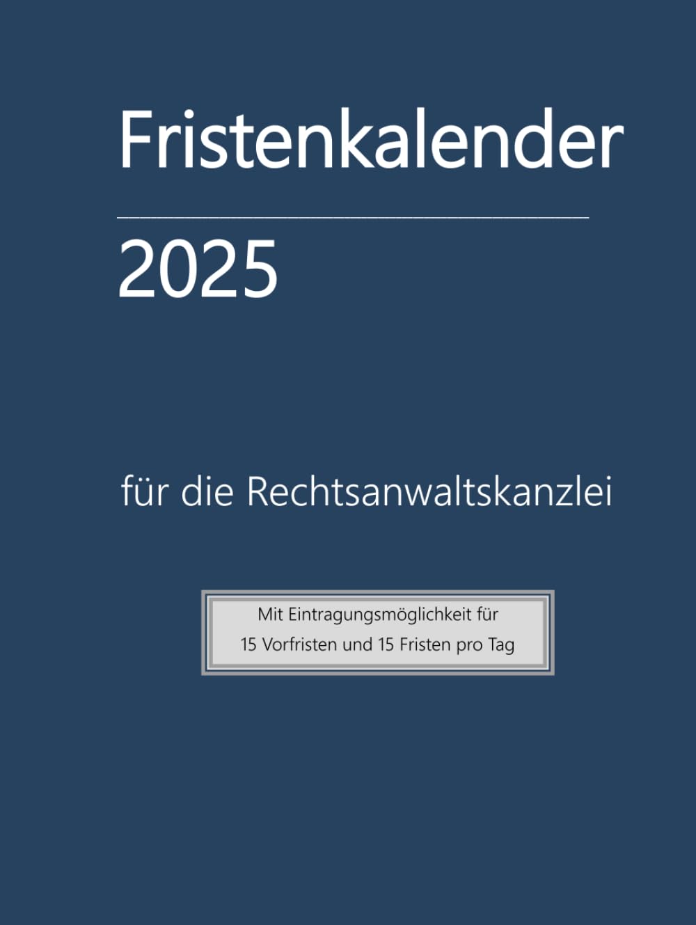 Fristenkalender 2025 im blauen Hardcover, 15 Fristen und Vorfristen pro Tag, Extraseite für Verjährung: für die Rechtsanwaltskanzlei mit deutschen Feiertagen (German Edition) baixar o livro de graça