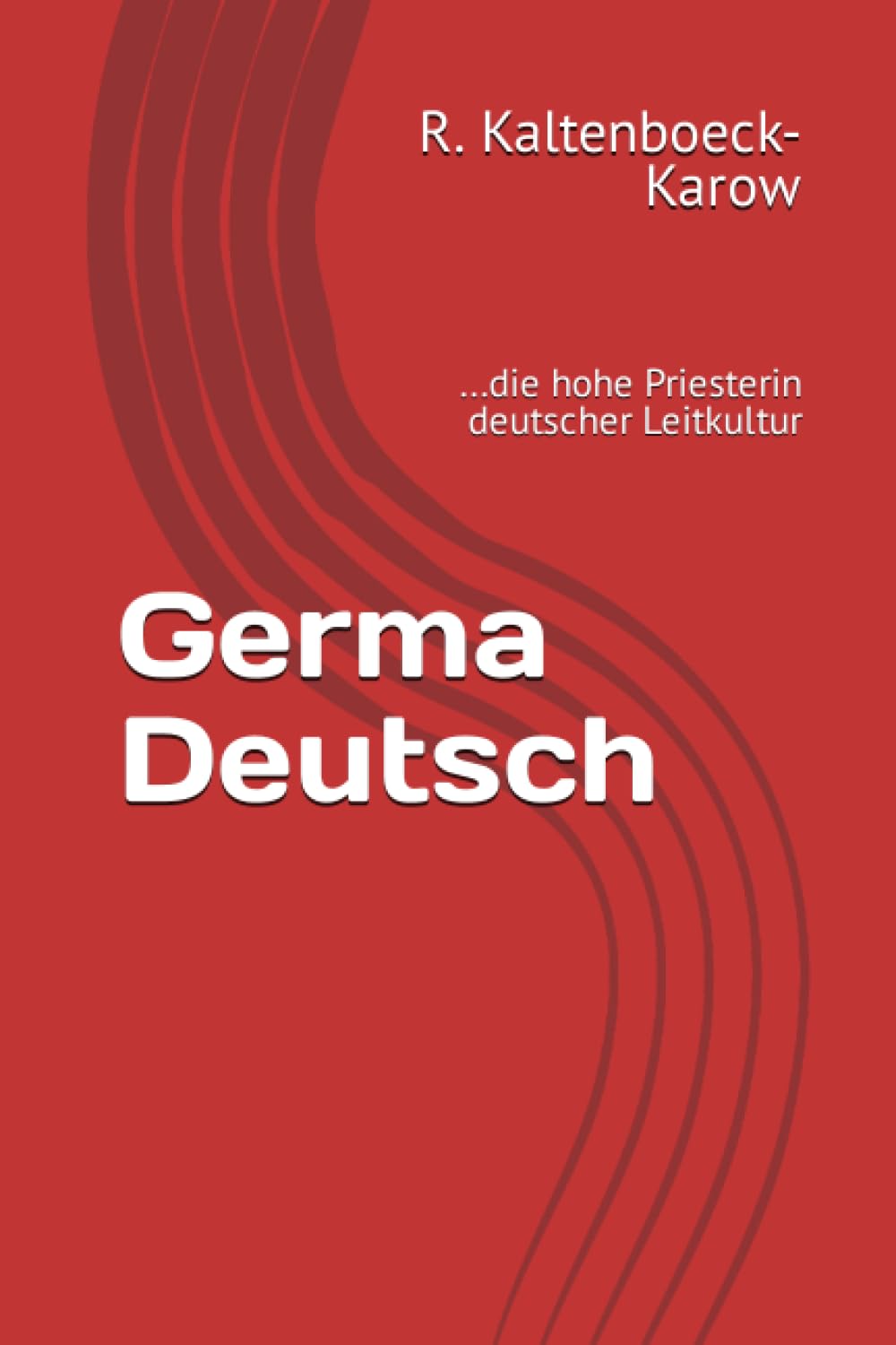 ler totalmente Germa Deutsch:...die hohe Priesterin deutscher Leitkultur (German Edition)