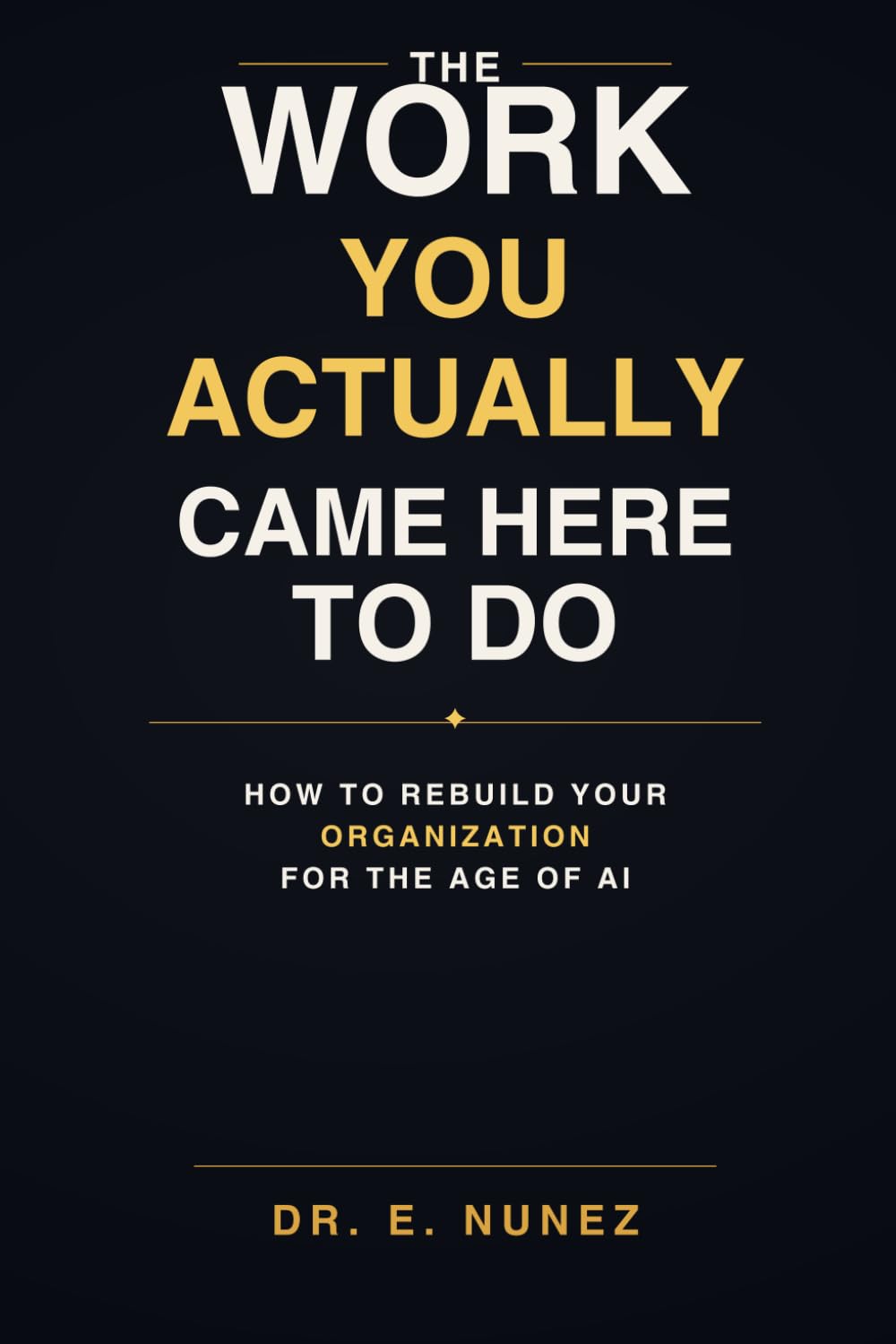 The Work You Actually Came Here to Do: How to Rebuild Your Organization for the Age of AI baixar livro de graça