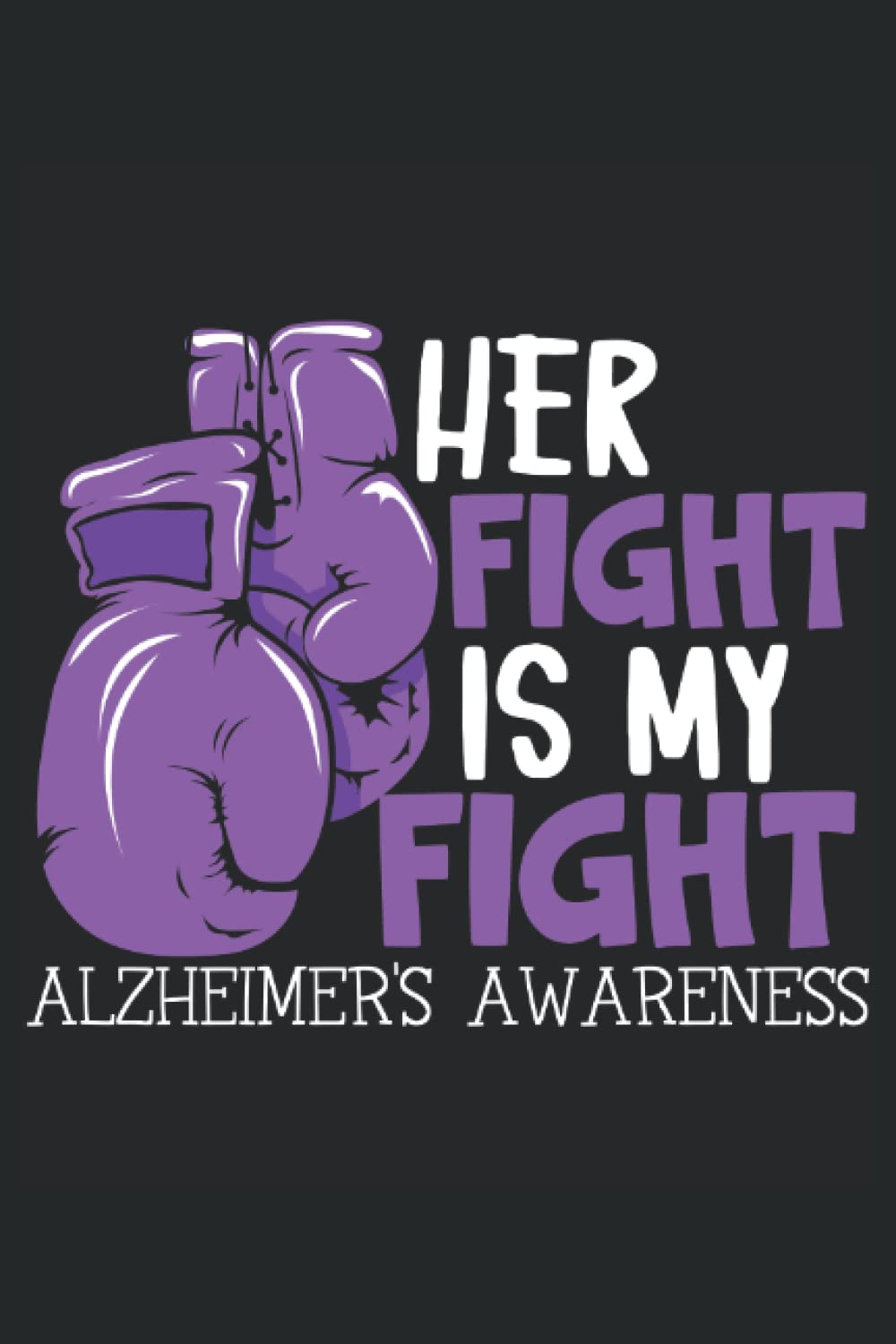 Her Fight Is My Fight Alzheimer's Awareness Notebook: Alzheimers Awareness Journal the best gift for people with alzheimer's disease and family of... grandpa, mom and dad who have alzheimer. baixar livro de graça