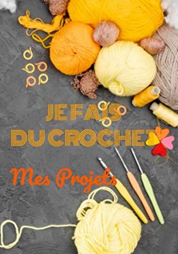 Je fais du crochet: 60 projets de crochet | 2 Pages par projet | Index pratique |Journal de bord du crochet | 120 pages | 7 X 10 | Pour les amoureux... projets et dessins au crochet dans ce journal baixar livro de graça