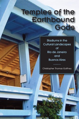 Temples of the Earthbound Gods: Stadiums in the Cultural Landscapes of Rio de Janeiro and Buenos Aires (English Edition)