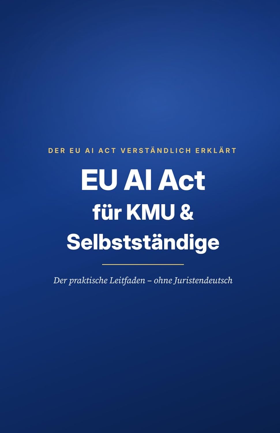 EU AI Act für KMU und Selbstständige: Der praktische Leitfaden – ohne Juristendeutsch (German Edition) baixar o livro de graça
