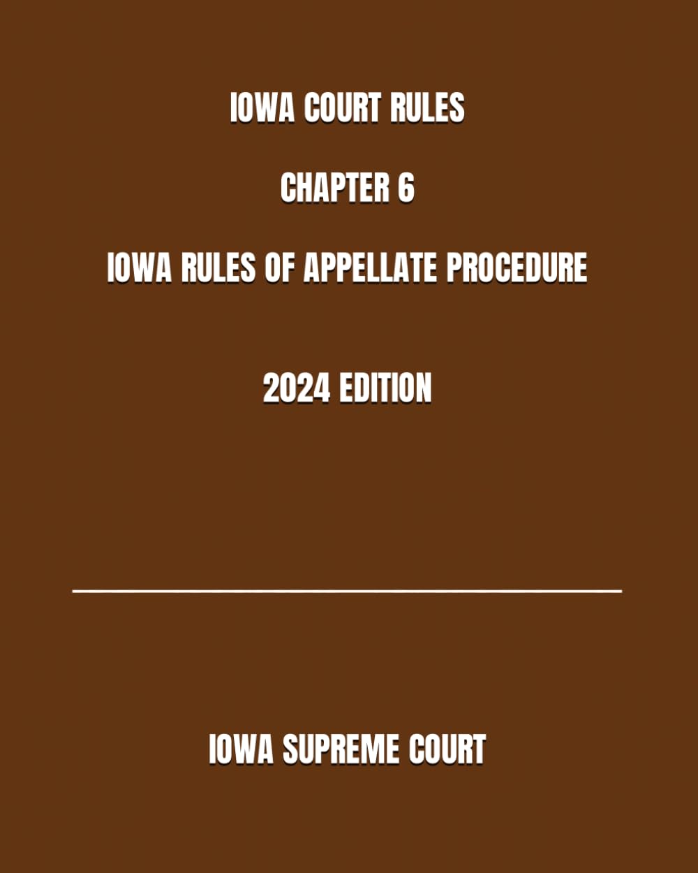 capítulo por capítulo baixar IOWA COURT RULES CHAPTER 6 IOWA RULES OF APPELLATE PROCEDURE 2024 EDITION