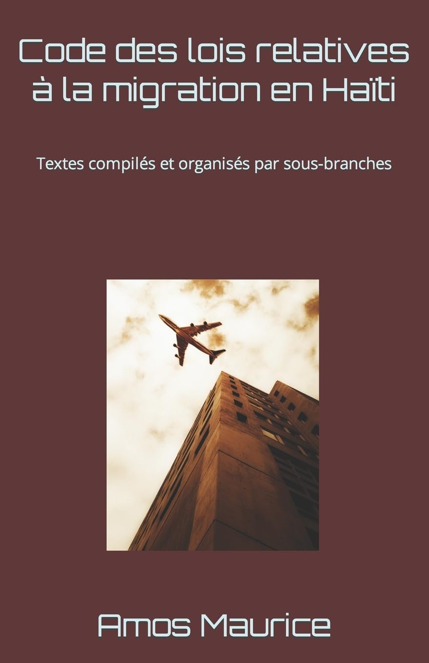 ler totalmente Code des lois relatives à la migration en Haïti: Textes compilés et organisés par sous-branches (French Edition)