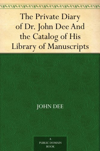 The Private Diary of Dr. John Dee And the Catalog of His Library of Manuscripts (English Edition)