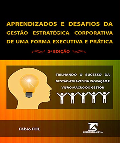 Aprendizados e Desafios da Gestão Estratégica Corporativa de Uma Forma Executiva e Prática - 2ª Edição baixar livro de graça