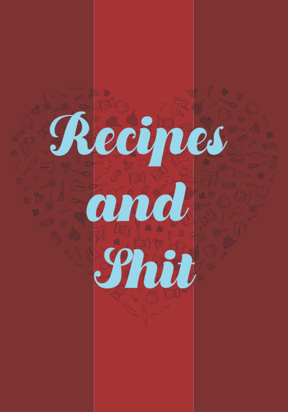 Recipes and Shit: Blank Recipe Journal to Write in for Women, girls, and men to Create Your Cookbook baixar livro de graça