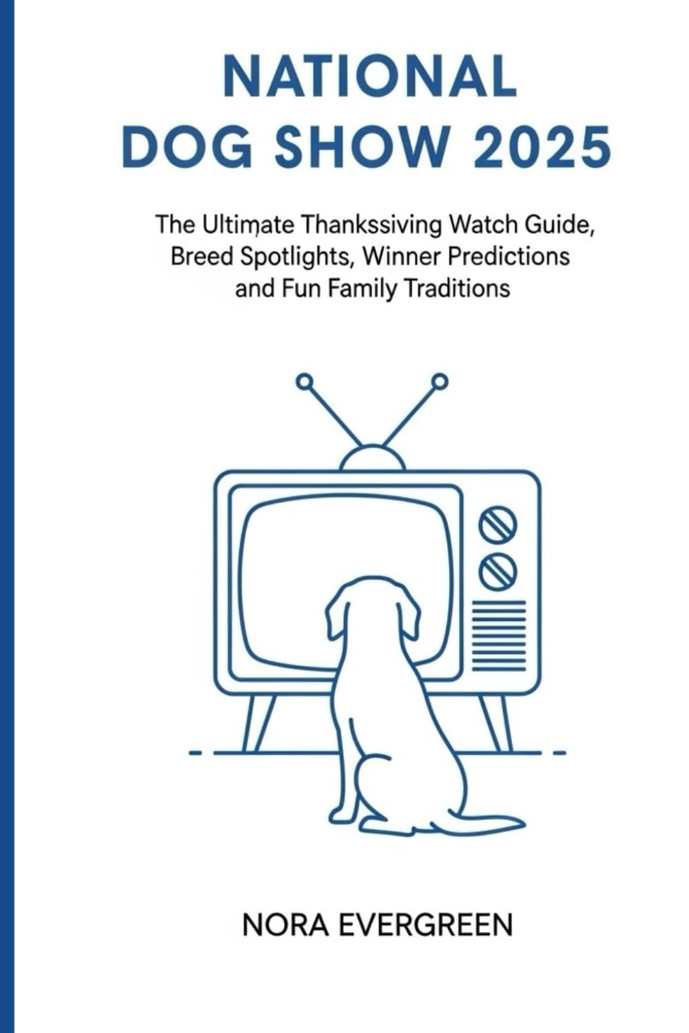 NATIONAL DOG SHOW 2025: The Ultimate Thanksgiving Watch Guide, Breed Spotlights, Winner Predictions & Fun Family Traditions baixar o livro de graça