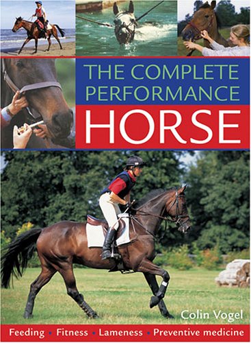The Complete Performance Horse: Feeding, Fitness, Lameness, Preventive Medicine baixar livro de graça