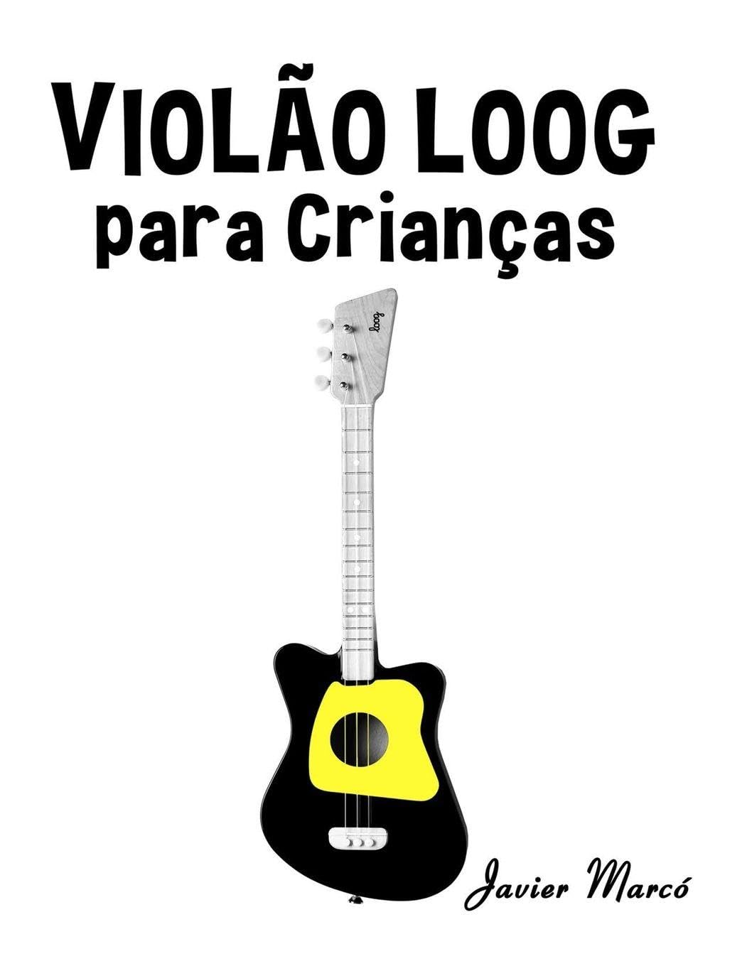 Violão Loog para Crianças: Canções de Natal, Música Clássica, Canções Infantis e Canções Folclóricas! baixar o livro de graça