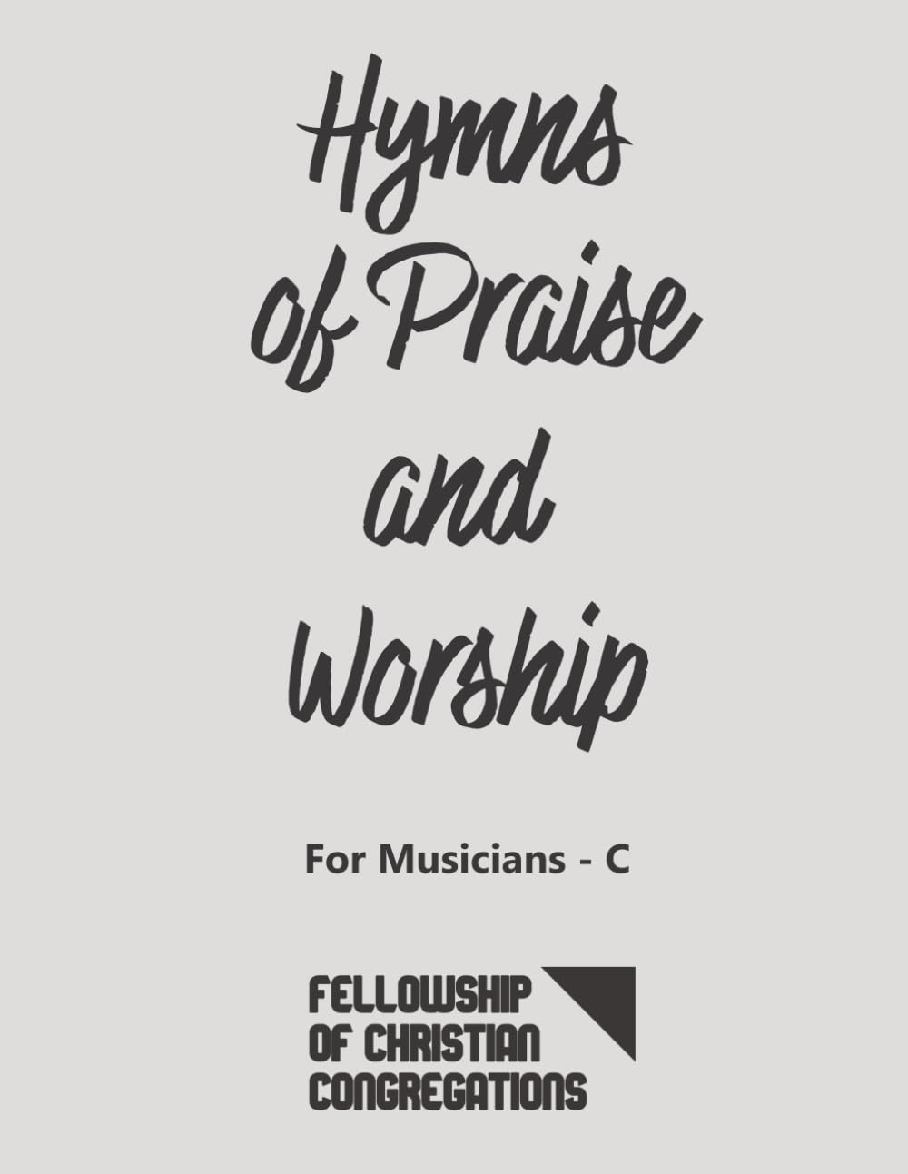 Hymns of Praise and Worship - For Musicians C - English: FCC Fellowship of Christian Congregations Musicians Hymnbook - Key C - For Piano, Violin,... Tuba and all no-transpose instruments. baixar o livro de graça