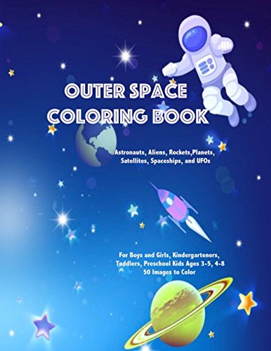 Outer Space Coloring Book Astronauts, Aliens, Rockets, Planets, Satellites, Spaceships, and UFOs: For Boys and Girls, Kindergarteners, Toddlers, Preschool Kids Ages 3-5, 4-8, 50 Images to Color baixar livro de graça