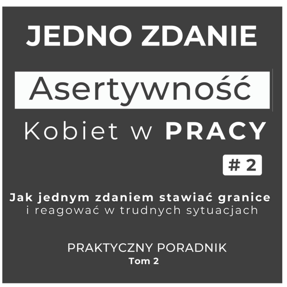 capítulo por capítulo baixar Jedno zdanie - Asertywność Kobiet w pracy TOM 2: Jak jednym zdaniem stawiać granice i reagować w trudnych sytuacjach (Polish Edition)