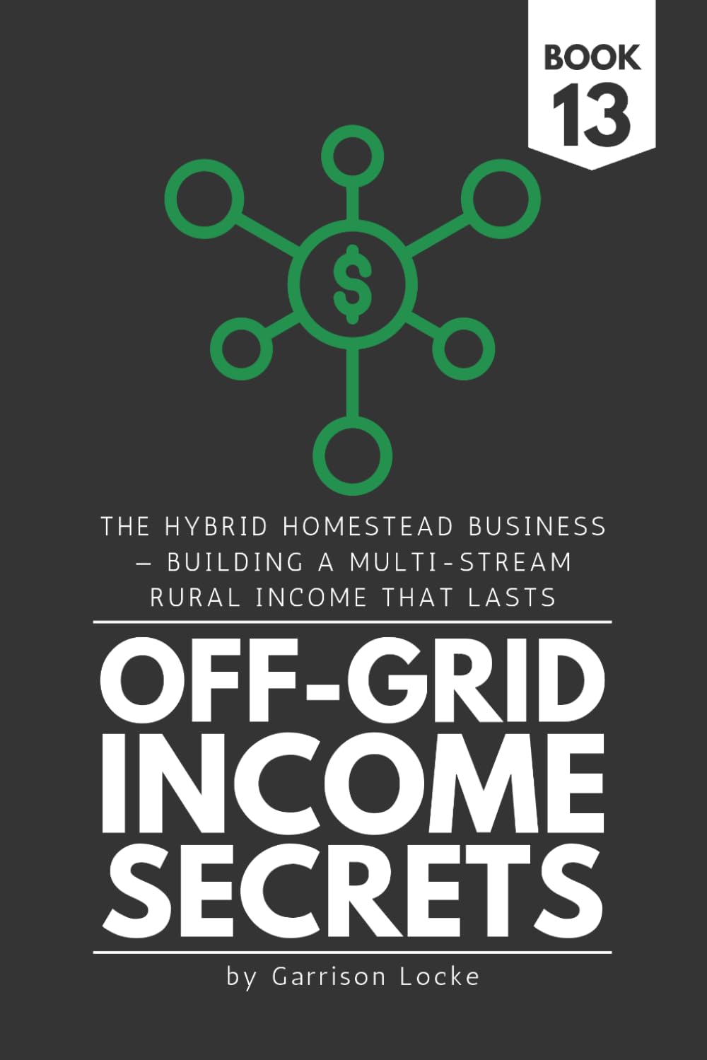 ler totalmente Off-Grid Income Secrets (Book 13): The Hybrid Homestead Business — Building a Multi-Stream Rural Income That Lasts