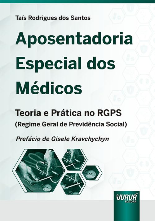 Aposentadoria Especial dos Médicos - Teoria e Prática no RGPS (Regime Geral de Previdência Social) baixar o livro de graça