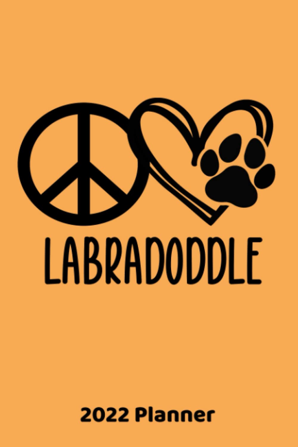Peace Love Labradoodle 2022 Planner: Funny Labradoodle Planner for 2022. One Year Weekly Calendar to Organize and Plan in a Compact 6x9 Size. baixar livro de graça