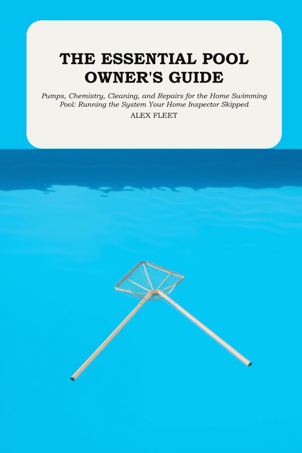 The Essential Pool Owner's Guide: Pumps, Chemistry, Cleaning, and Repairs for the Home Swimming Pool: Running the System Your Home Inspector Skipped baixar livro de graça