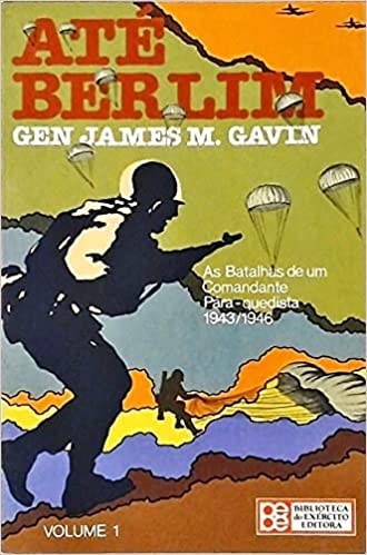 Até Berlim Vol 1 - As Batalhas De Um Comandante Pára-quesista1943/1946 baixar livro de graça