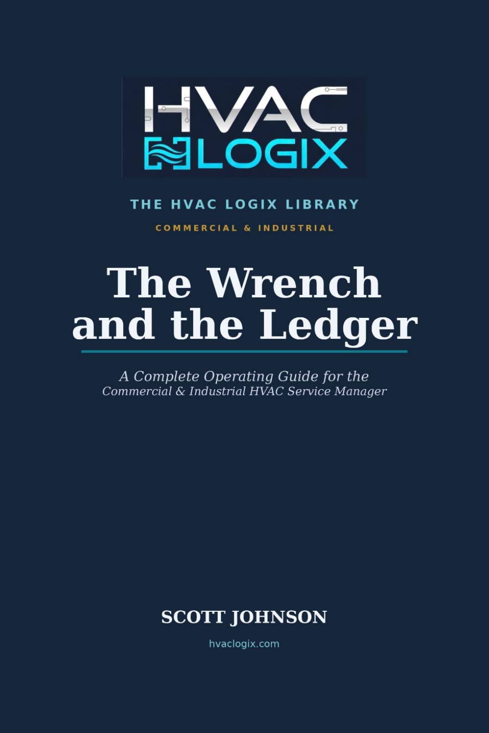 The Wrench and the Ledger: A Complete Operating Guide for the Commercial & Industrial HVAC Service Manager (The HVAC Logix Library: Commercial & Industrial) baixar livro de graça