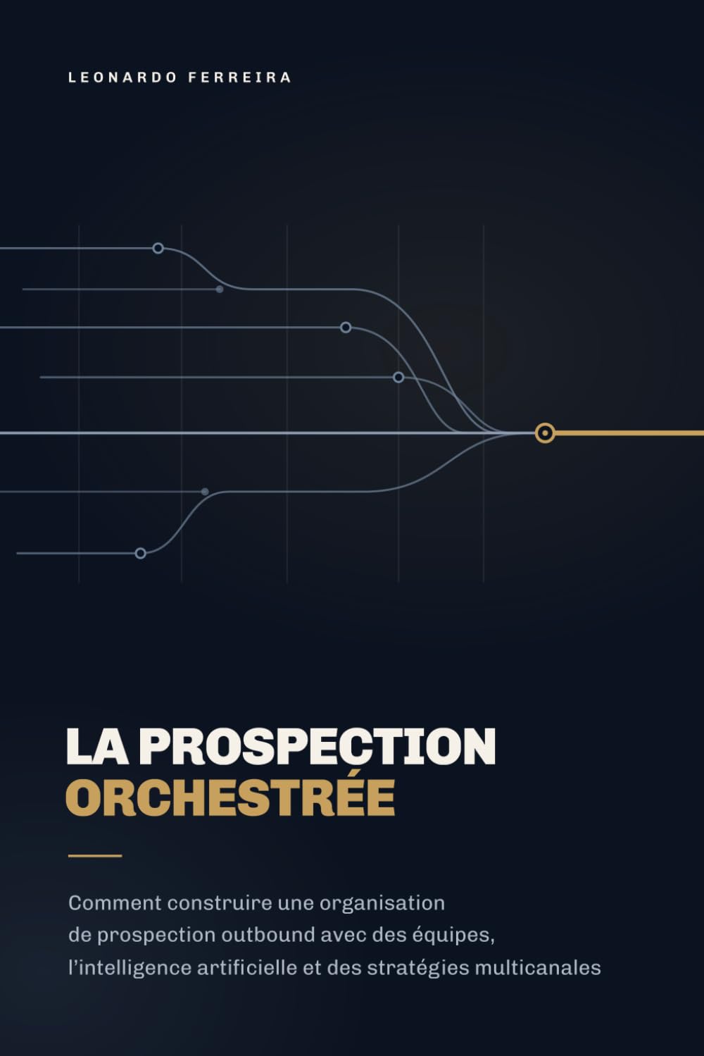 capítulo por capítulo baixar La prospection orchestrée: Comment construire une organisation de prospection outbound avec des équipes, l’intelligence artificielle et des stratégies multicanales (French Edition)
