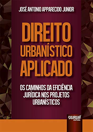 Direito Urbanístico Aplicado: Os Caminhos da Eficiência Jurídica nos Projetos Urbanísticos baixar livro de graça
