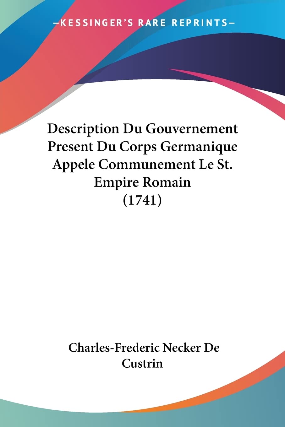 Description Du Gouvernement Present Du Corps Germanique Appele Communement Le St. Empire Romain (1741)
