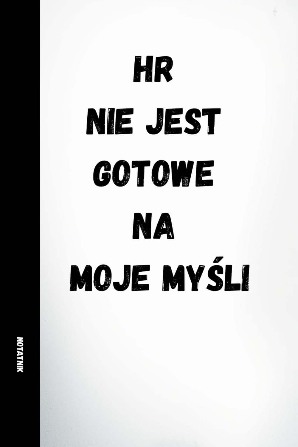 HR NIE JEST GOTOWE NA MOJE MYŚLI: ŚMIESZNY NOTATNIK DO PRACY • KOLEKCJA: PRACA? JAKOŚ TO BĘDZIE: 120 stron linijkowanych, śmieszne cytaty na każdej... dla pracowników i szefów (Polish Edition) baixar o livro de graça