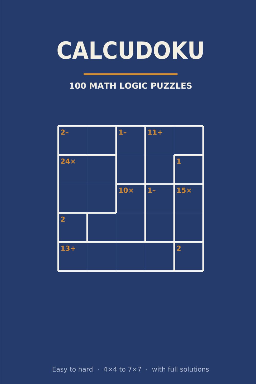 Calcudoku Puzzle Book for Adults vol1: 100 Math Logic Puzzles from Easy to Hard (4x4 to 7x7) — With Rules, a Worked Example and Full Step-by-Step Solutions baixar o livro de graça