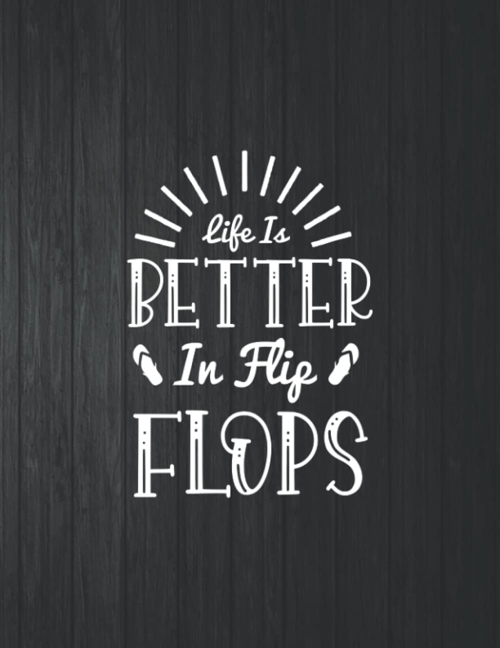 Better In Flip Flops Funny Notebook: 8.5 X 11 In - 114 Page Great quotes Motivation And Change Your Life for Diary Journals baixar livro de graça